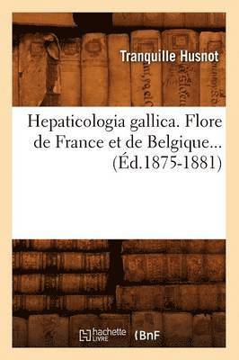 bokomslag Hepaticologia Gallica. Flore de France Et de Belgique (d.1875-1881)