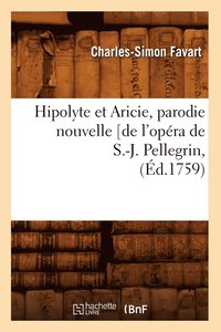 bokomslag Hipolyte Et Aricie, Parodie Nouvelle [De l'Opra de S.-J. Pellegrin, (d.1759)