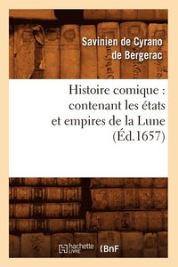 bokomslag Histoire Comique: Contenant Les tats Et Empires de la Lune (d.1657)