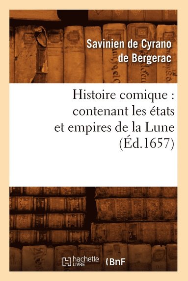 bokomslag Histoire Comique: Contenant Les États Et Empires de la Lune (Éd.1657)