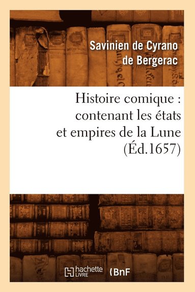 bokomslag Histoire Comique: Contenant Les tats Et Empires de la Lune (d.1657)