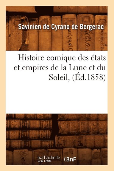 bokomslag Histoire Comique Des tats Et Empires de la Lune Et Du Soleil, (d.1858)