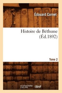 bokomslag Histoire de Bethune. Tome 2 (Ed.1892)