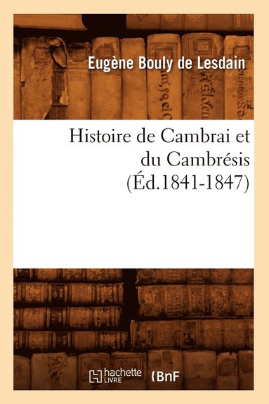 bokomslag Histoire de Cambrai Et Du Cambrsis (d.1841-1847)