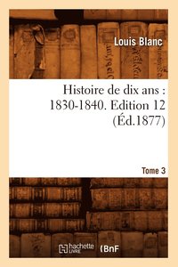 bokomslag Histoire de Dix Ans: 1830-1840. Edition 12, Tome 3 (d.1877)