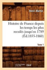 bokomslag Histoire de France Depuis Les Temps Les Plus Reculés Jusqu'en 1789. Tome 1 (Éd.1855-1860)