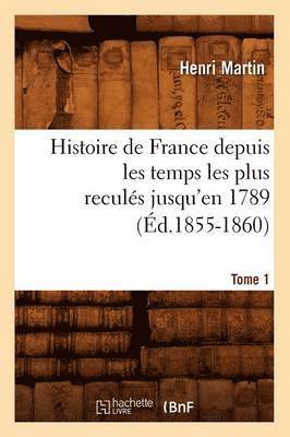 bokomslag Histoire de France Depuis Les Temps Les Plus Reculs Jusqu'en 1789. Tome 1 (d.1855-1860)