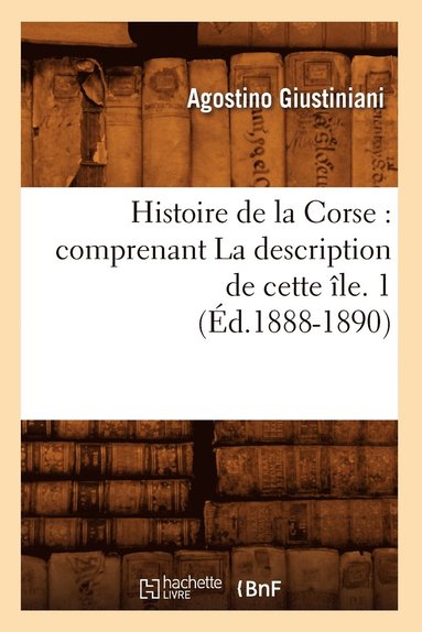 bokomslag Histoire de la Corse: Comprenant La Description de Cette Île. 1 (Éd.1888-1890)