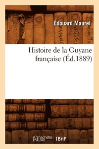 bokomslag Histoire de la Guyane Franaise (d.1889)
