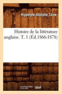 bokomslag Histoire de la Littrature Anglaise. T. 1 (d.1866-1878)