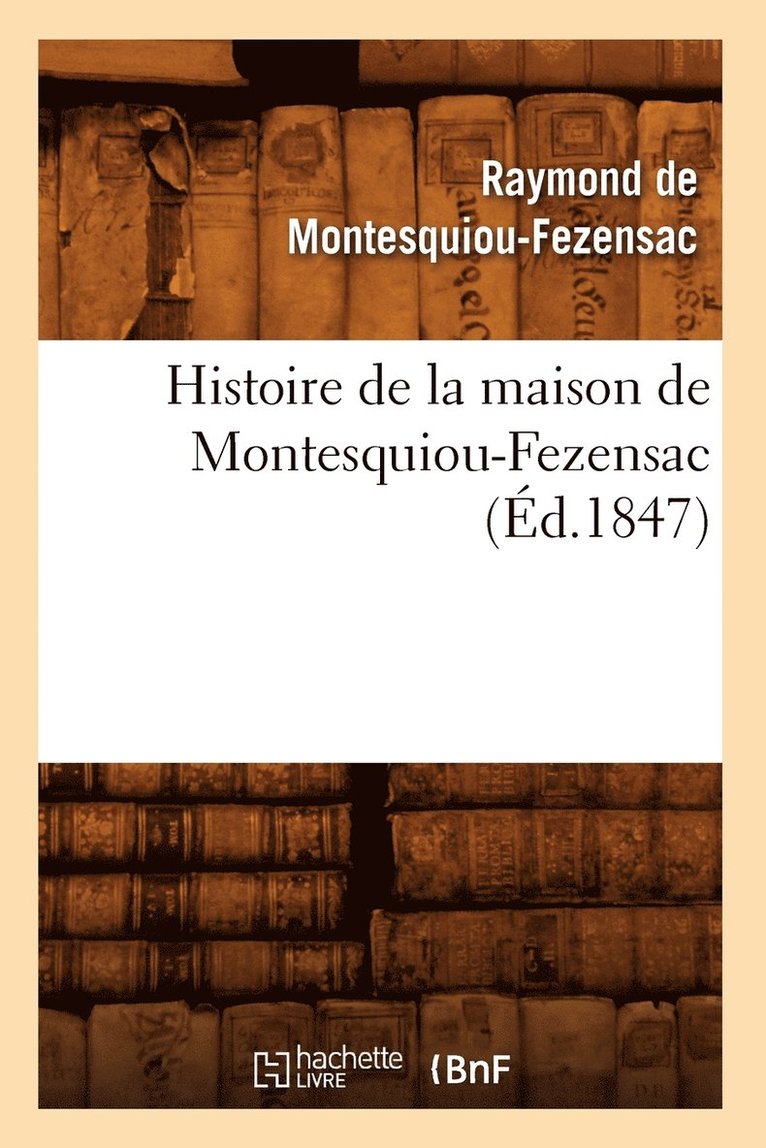 Histoire de la Maison de Montesquiou-Fezensac, (d.1847) 1