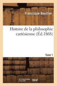 bokomslag Histoire de la Philosophie Cartsienne. Tome 1 (d.1868)