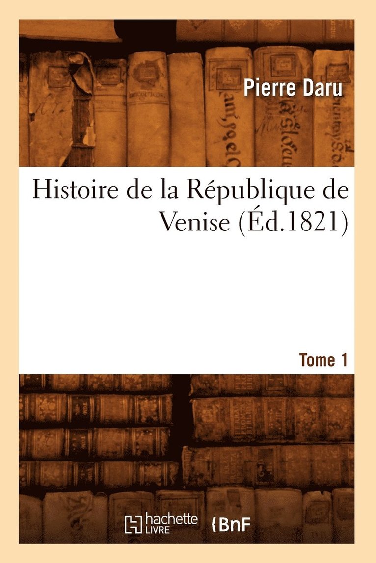 Histoire de la Rpublique de Venise. Tome 1 (d.1821) 1