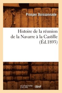 bokomslag Histoire de la Runion de la Navarre  La Castille (d.1893)