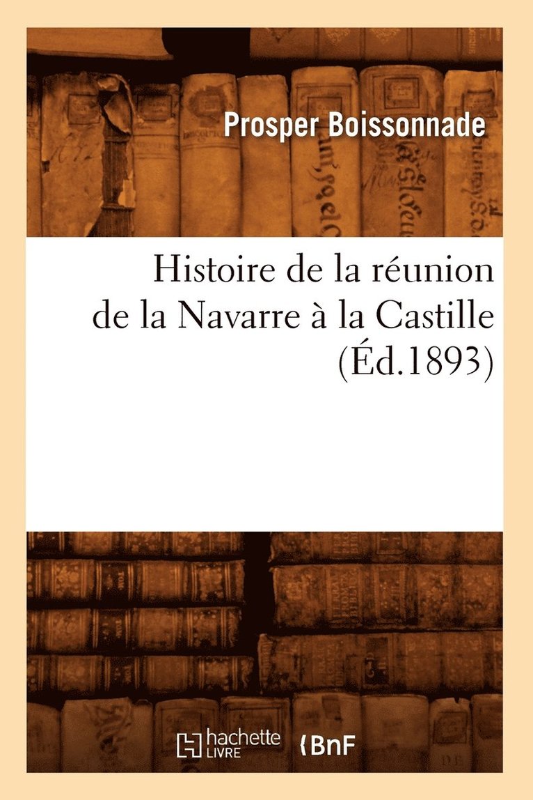 Histoire de la Runion de la Navarre  La Castille (d.1893) 1