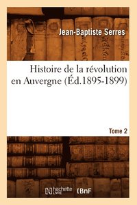 bokomslag Histoire de la Rvolution En Auvergne. Tome 2 (d.1895-1899)