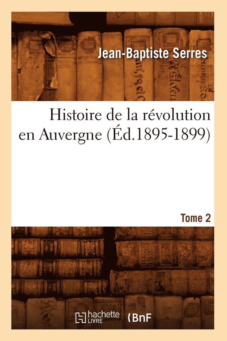 Histoire de la Rvolution En Auvergne. Tome 2 (d.1895-1899) 1