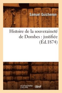 bokomslag Histoire de la Souverainet de Dombes: Justifie (d.1874)