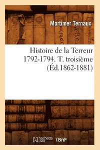 bokomslag Histoire de la Terreur 1792-1794. T. Troisième (Éd.1862-1881)