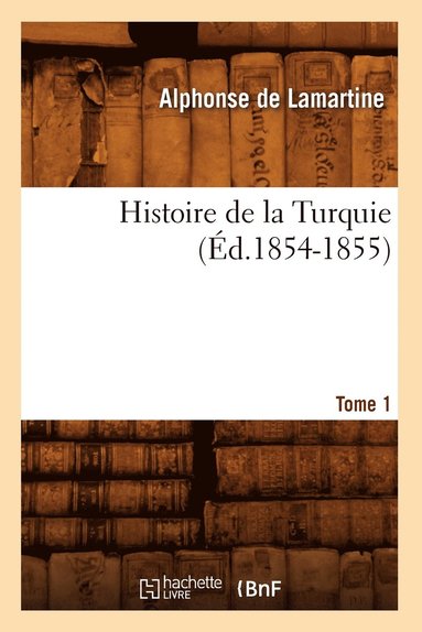 bokomslag Histoire de la Turquie. Tome 1 (Éd.1854-1855)