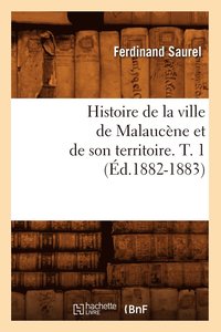 bokomslag Histoire de la Ville de Malaucne Et de Son Territoire. T. 1 (d.1882-1883)