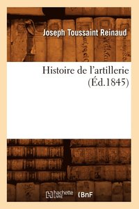 bokomslag Histoire de l'Artillerie (d.1845)