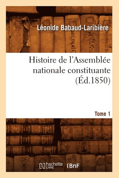 bokomslag Histoire de l'Assemblée Nationale Constituante. Tome 1 (Éd.1850)