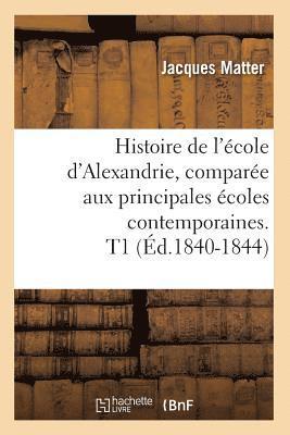 bokomslag Histoire de l'cole d'Alexandrie, Compare Aux Principales coles Contemporaines. T1 (d.1840-1844)