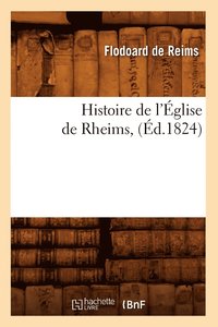 bokomslag Histoire de l'glise de Rheims, (d.1824)