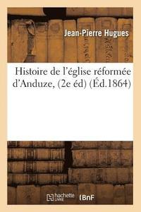 bokomslag Histoire de l'glise Rforme d'Anduze, (2e d) (d.1864)