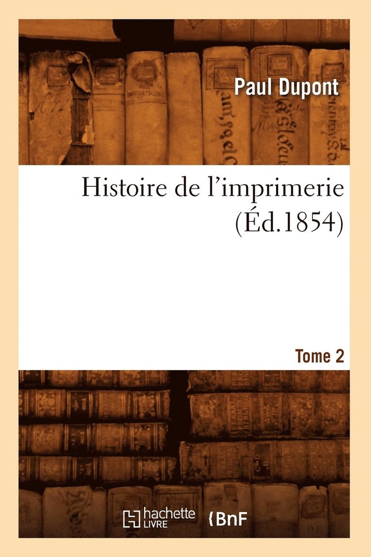 Histoire de l'Imprimerie. Tome 2 (d.1854) 1