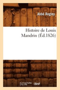 bokomslag Histoire de Louis Mandrin, (d.1826)