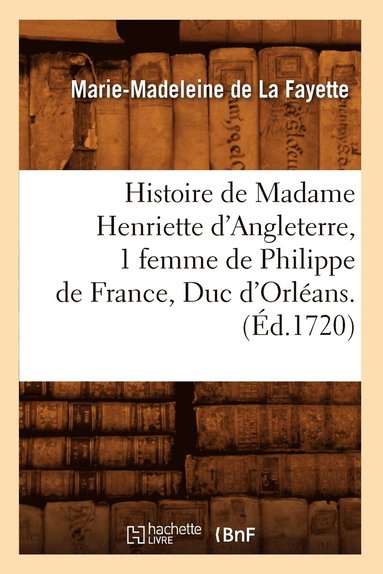 bokomslag Histoire de Madame Henriette d'Angleterre, 1 Femme de Philippe de France, Duc d'Orlans . (d.1720)