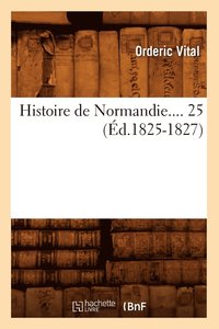 bokomslag Histoire de Normandie. Tome 25 (d.1825-1827)