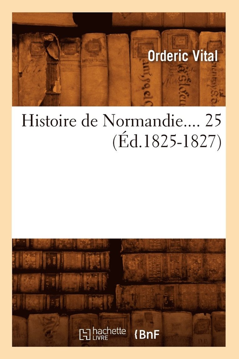 Histoire de Normandie. Tome 25 (d.1825-1827) 1