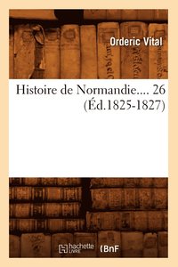 bokomslag Histoire de Normandie. Tome 26 (d.1825-1827)