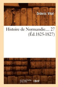 bokomslag Histoire de Normandie. Tome 27 (d.1825-1827)