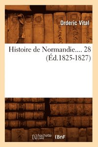 bokomslag Histoire de Normandie. Tome 28 (d.1825-1827)