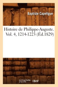 bokomslag Histoire de Philippe-Auguste. Vol. 4, 1214-1223 (d.1829)
