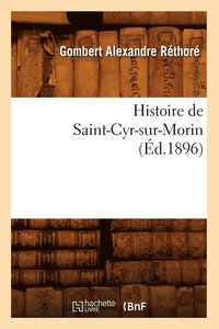 bokomslag Histoire de Saint-Cyr-Sur-Morin (Ed.1896)
