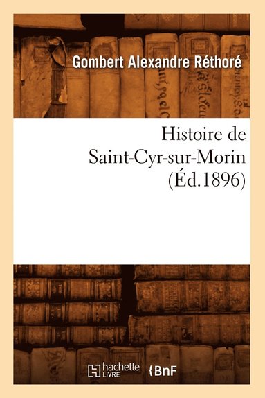 bokomslag Histoire de Saint-Cyr-Sur-Morin (Ed.1896)