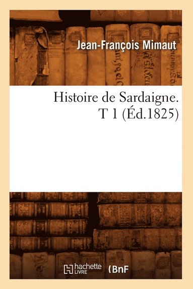 bokomslag Histoire de Sardaigne. T 1 (d.1825)
