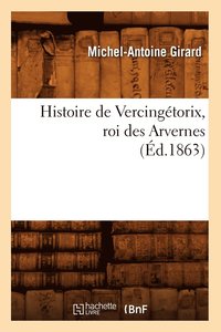 bokomslag Histoire de Vercingtorix, Roi Des Arvernes (d.1863)