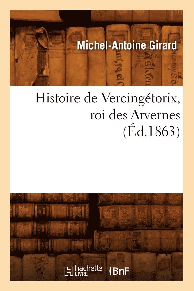 Histoire de Vercingtorix, Roi Des Arvernes (d.1863) 1