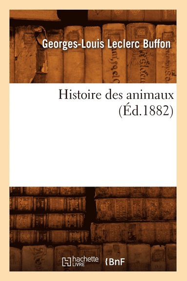 bokomslag Histoire Des Animaux (Éd.1882)