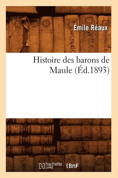 bokomslag Histoire des barons de Maule (d.1893)