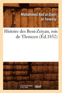 bokomslag Histoire Des Beni-Zeiyan, Rois de Tlemcen, (Éd.1852)