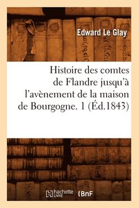 bokomslag Histoire Des Comtes de Flandre Jusqu' l'Avnement de la Maison de Bourgogne. 1 (d.1843)