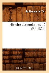bokomslag Histoire Des Croisades. 16 (d.1824)