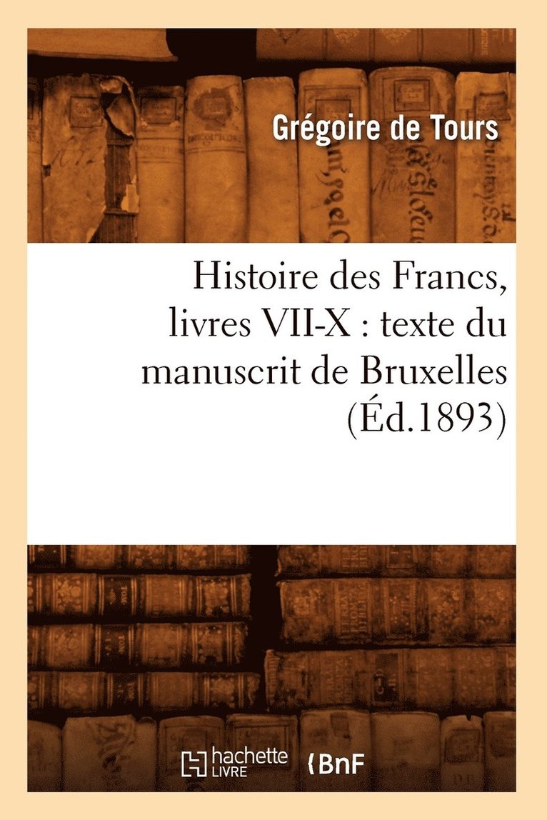 Gregory of Tours, DE TOURS G, Gregory Of Tours - Histoire Des Francs, Livres VII-X: Texte Du Manuscrit de Bruxelles, (Éd.1893), Häftad